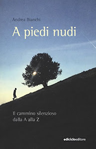 A piedi nudi. Il cammino silenzioso dalla A alla Z