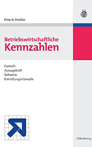 BWL Starter Kit: Betriebswirtschaftliche Kennzahlen: Formeln, Aussagekraft, Sollwerte, Ermittlungsintervalle