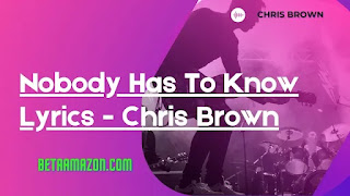 Nobody Has To Know Lyrics - Chris Brown