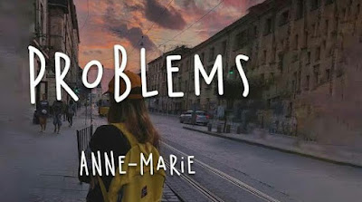 Problems lyrics,problems anne marie song lyric,anne marie problems song lyrics,problems anne marie song meaning,problems song lyrics meaning