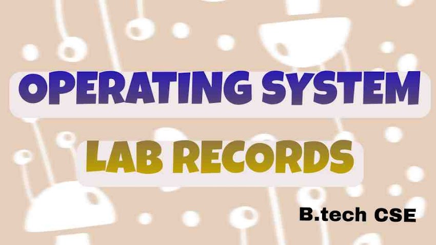 OPERATING SYSTEM LAB RECORDS | B.TECH / B.E. CSE LAB PROGRAMS | LINUX PROGRAMS