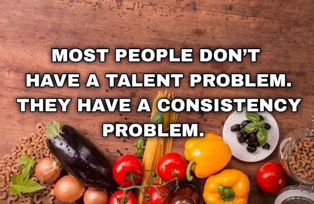 Most people don’t have a talent problem. They have a consistency problem.