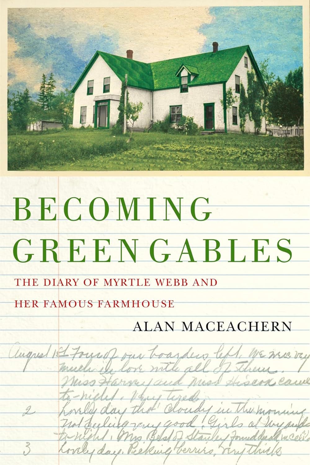 Becoming Green Gables: The Diary of Myrtle Webb and Her Famous Farmhouse by Alan MacEachern