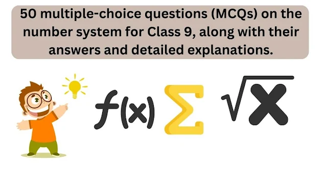 50 Multiple-Choice Questions (MCQs) on the Number System for Class 9