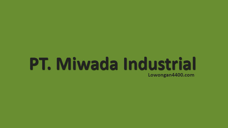 Info Lowongan PT. Miwada Industrial Maret 2017