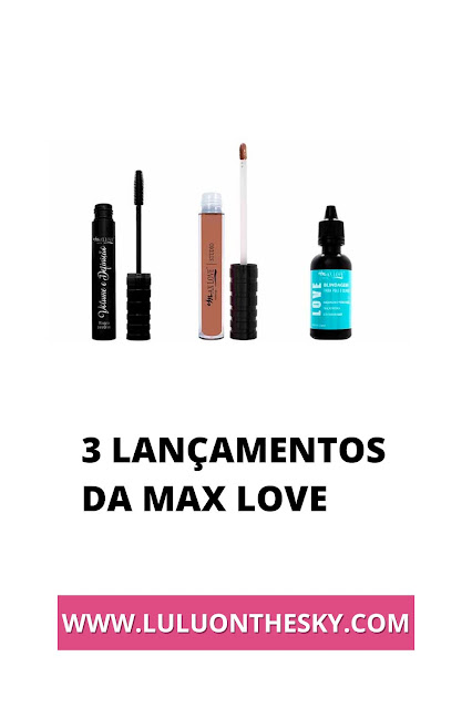 3 Lançamentos de beleza da Max Love