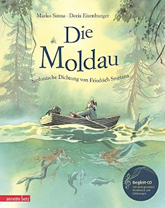 Die Moldau mit CD: Eine Geschichte zur Musik von Friedrich Smetana (Musikalisches Bilderbuch mit CD)