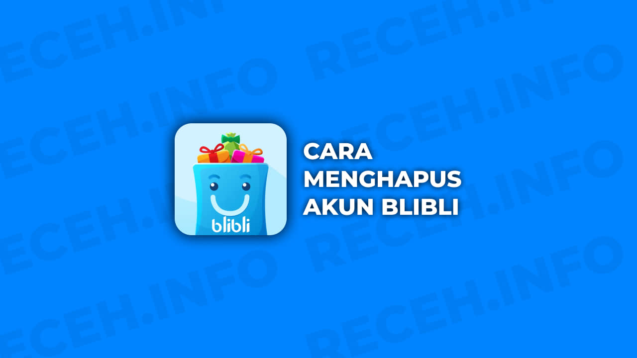 Cara Menghapus Akun Blibli, apakah bisa ?