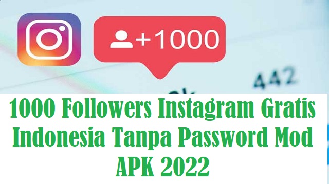 1000 Followers Instagram Gratis Indonesia Tanpa Password Mod APK 2022