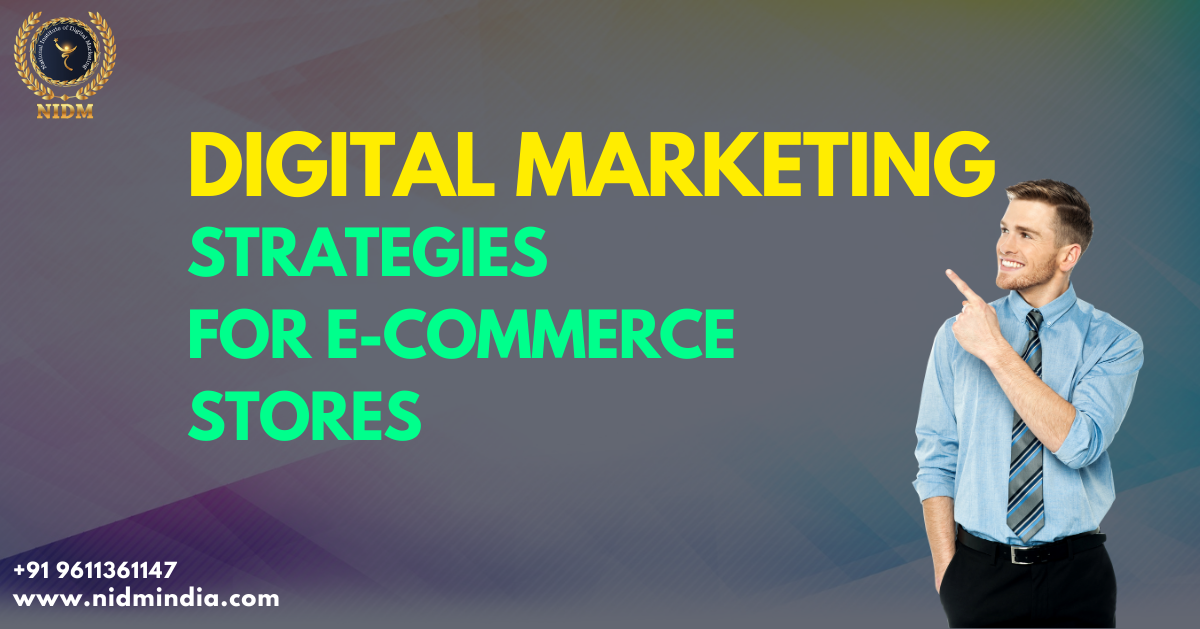 WHAT ARE THE DIGITAL MARKETING STRATEGIES FOR E-COMMERCE STORES?