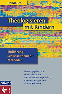 Handbuch Theologisieren mit Kindern: Einführung – Schlüsselthemen – Methoden