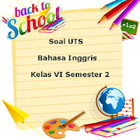 Berikut ini ialah referensi latihan Soal UTS Bahasa Inggris Kelas  Soal UTS Bahasa Inggris Kelas 6 Semester 2 plus Kunci Jawaban