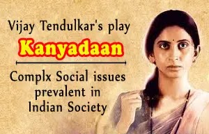 Vijay Tendulkar's play, Kanyadaan: Complx Social issues prevalent in Indian Society