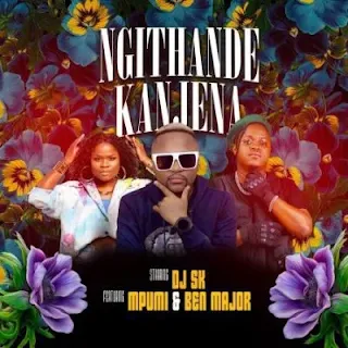 DJ SK ft Mpumi & Ben Major - Ngithande Kanjena (Amapiano)