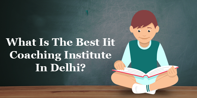 What Is The Best NTT Coaching Institute In Delhi?