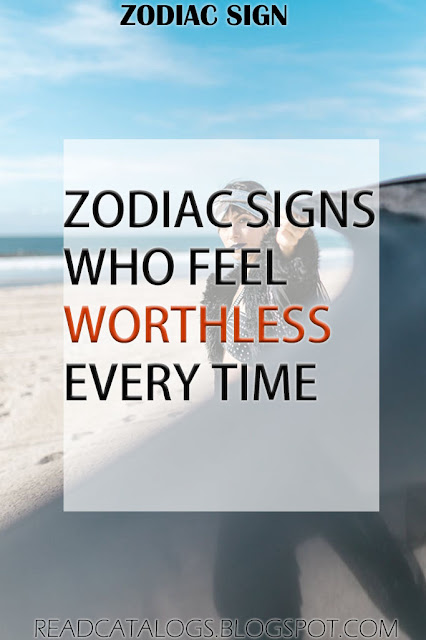 Zodiac Signs Who Feel Worthless Every Time