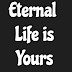 Eternal life is yours