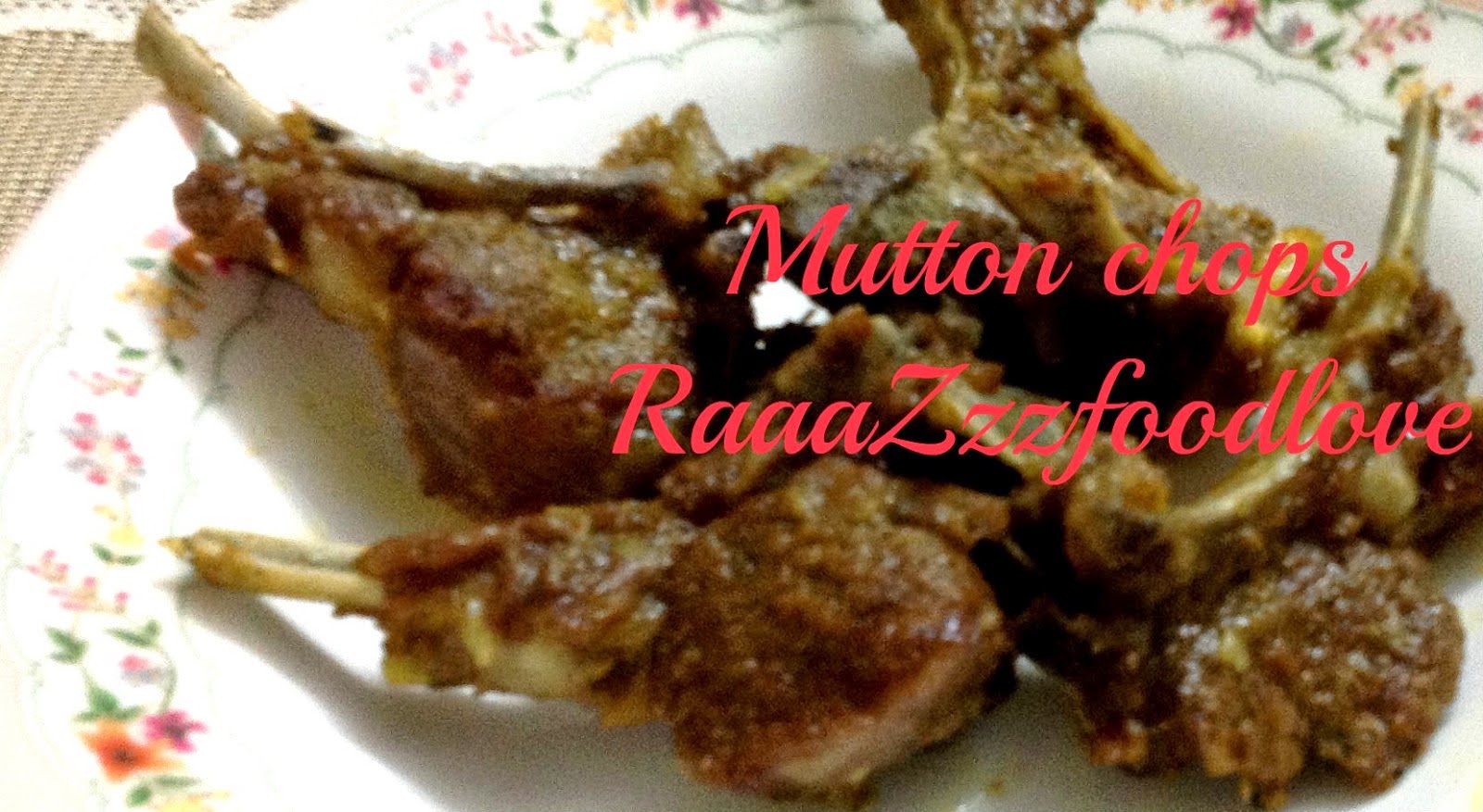 http://raaazzzfoodlove.blogspot.in/2013/05/mutton-chops.html