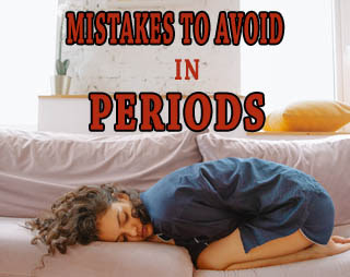 mistakes to avoid during Periods