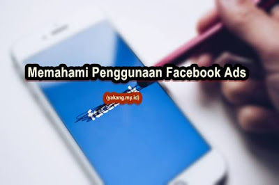 Memahami Penggunaan Facebook Ads untuk Meningkatkan Bisnis Anda