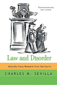 Law and Disorder: Absurdly Funny Moments from the Courts