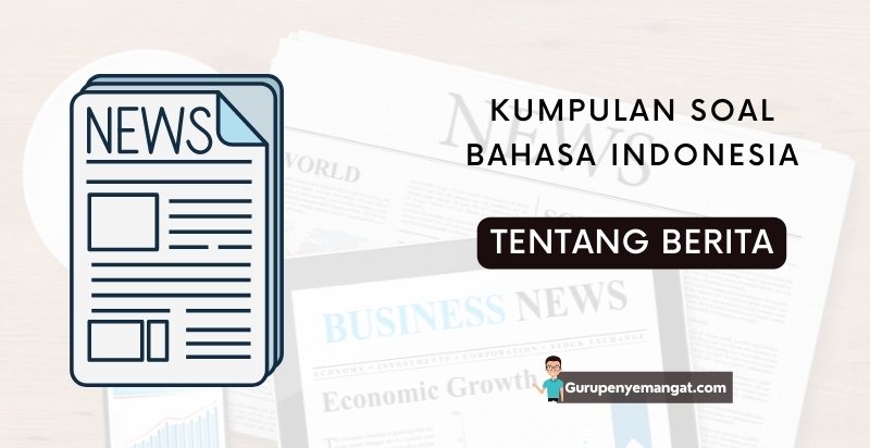 Soal Bahasa Indonesia Tentang Teks Berita Beserta Jawabannya
