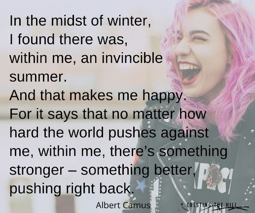 In the midst of winter, I found there was, within me, an invincible summer.
