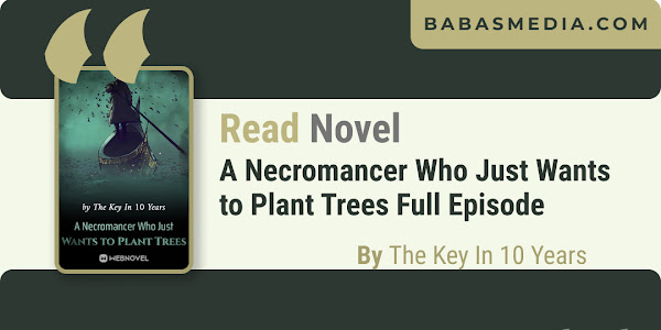 Read A Necromancer Who Just Wants to Plant Trees Novel By The Key In 10 Years / Synopsis