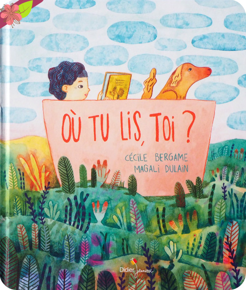 Où tu lis, toi ? de Cécile Bergame et Magali Dulain - Didier Jeunesse