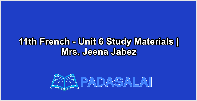 11th French - Unit 6 Study Materials | Mrs. Jeena Jabez