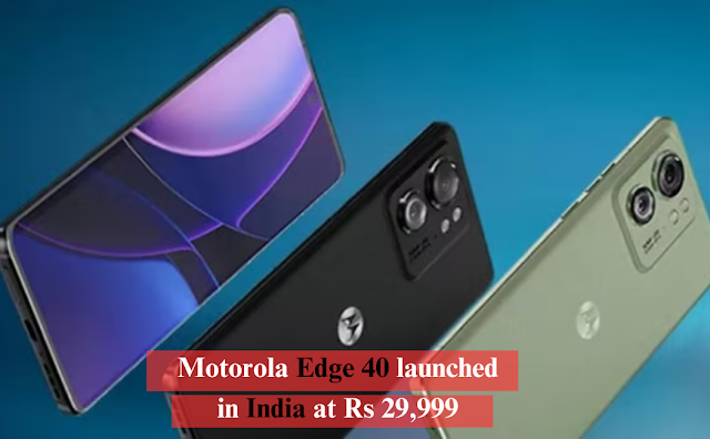 Motorola Edge 40 launched in India at Rs 29,999