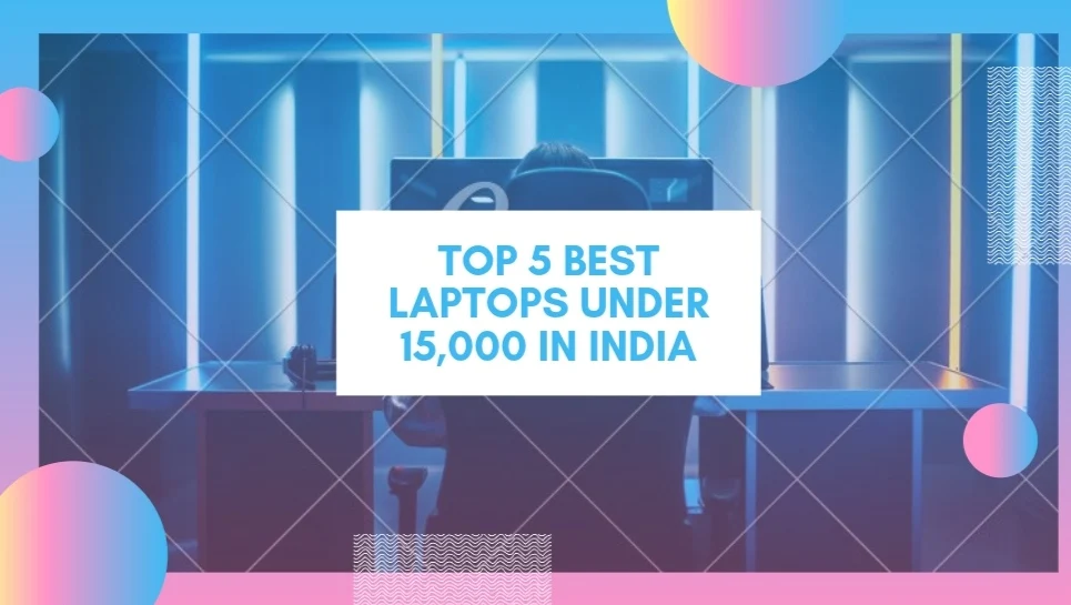 Best Laptops Under 15000 June 2021, Budget Laptops India