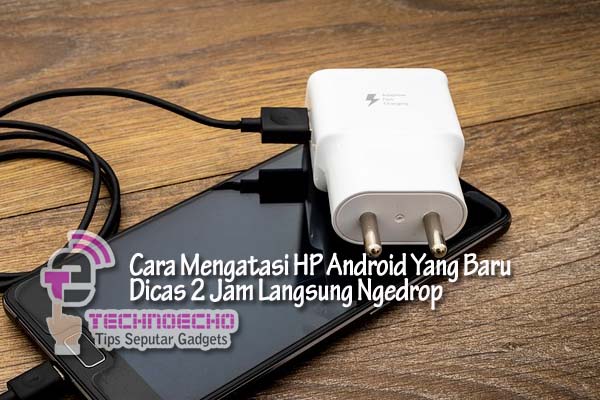 Cara Mengatasi Baterai Ngedrop Pada Android - Simak Gambar 