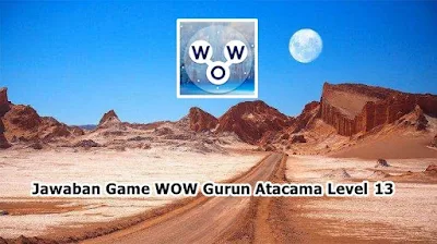 jawaban gurun atacama 13 , kunci jawaban gurun atacama 13 , jawaban game wow gurun atacama 13 , jawaban wow gurun atacama 13 , jawaban words of wonders gurun atacama 13 , jawaban wow gurun atacama 13 , jawaban game words of wonders gurun atacama 13 , kunci jawaban game wow gurun atacama 13