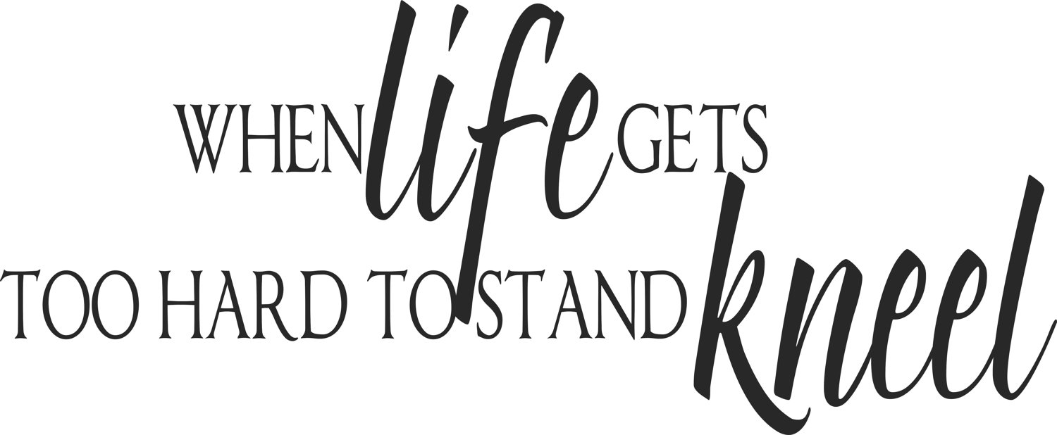 Quote When life s too hard to stand KNEEL Unknown