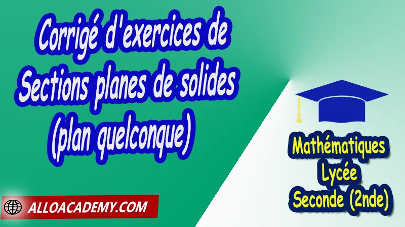 Corrigé d'exercices de sections planes de solides (plan quelconque) - Mathématiques Seconde (2nde) PDF Géométrie dans l'espace perspective cavalière reconstitution d’un objet à partir de 3 vues intersections de plans planes de solides (plan parallèle à une face) Cours de Géométrie dans l'espace de Seconde 2nde Lycée Résumé cours de Géométrie dans l'espace de Seconde 2nde Lycée Exercices corrigés de Géométrie dans l'espace de Seconde 2nde Lycée Série d'exercices corrigés de Géométrie dans l'espace de Seconde 2nde Lycée Contrôle corrigé de Géométrie dans l'espace de Seconde 2nde Lycée Travaux dirigés td de Géométrie dans l'espace de Seconde 2nde Lycée Mathématiques Lycée Seconde (2nde) Maths Programme France Mathématiques (niveau lycée) Mathématiques Classe de seconde Tout le programme de Mathématiques de seconde France Mathématiques 2nde Fiches de cours exercices et programme de mathématiques en seconde Le programme de maths en seconde Les maths au lycée avec de nombreux cours et exercices corrigés pour les élèves de seconde 2de maths seconde exercices corrigés pdf toutes les formules de maths seconde pdf programme enseignement français secondaire Le programme de français au secondaire