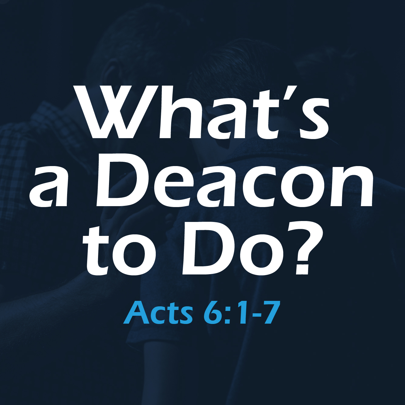Fbcob Podcast Whats A Deacon To Do Acts 61 7