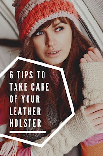 6 Tips to Take Care of Your Leather Holster