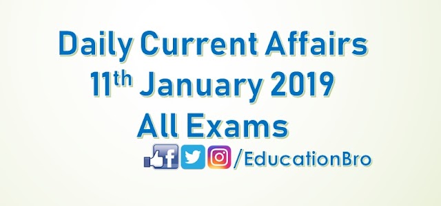 Daily Current Affairs 11th January 2019 For All Government Examinations