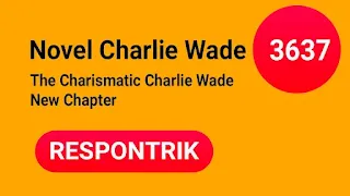 Charlie Wade 3637 Novel Si karismatik Bahasa Indonesia