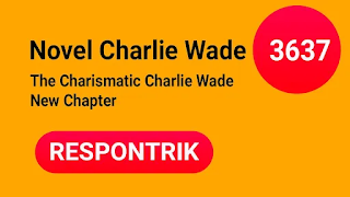 Charlie Wade 3637 Novel Si karismatik Bahasa Indonesia