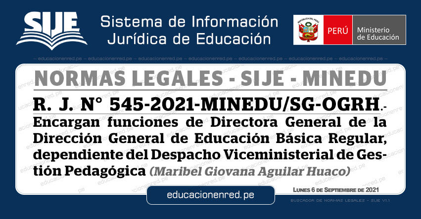 R. J. N° 545-2021-MINEDU/SG-OGRH.- Encargan funciones de Directora General de la Dirección General de Educación Básica Regular, dependiente del Despacho Viceministerial de Gestión Pedagógica (Maribel Giovana Aguilar Huaco)