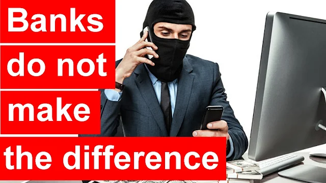 Banks do not make the difference between a legitimate transaction and fraud