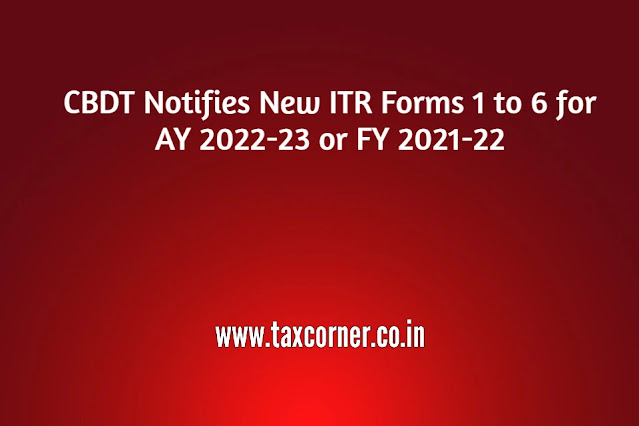 cbdt-notifies-new-itr-forms-1-to-6-for-ay-2022-23-or-fy-2021-22