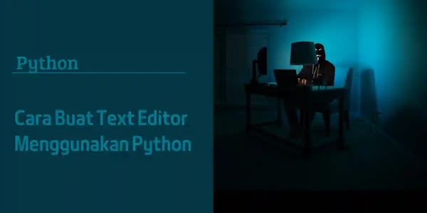 Cara Buat Text Editor Menggunakan Python