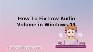 How To Fix Low Audio Volume in Windows 11