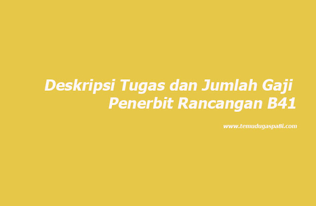 Deskripsi Tugas dan Jumlah Gaji Penerbit Rancangan B41