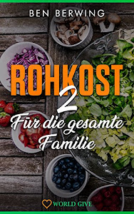 Ernährung: Rohkost 2 für die gesamte Familie: Einleitung zum Thema Ernährung und Rohkost für Kinder