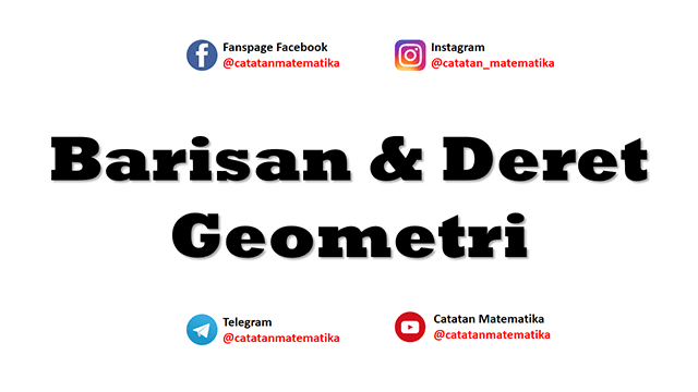 Barisan dan Deret Geometri