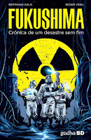 Fukushima - Crónica de um Desastre Sem Fim, de Bertrand Galic e Roger Vidal - Gradiva